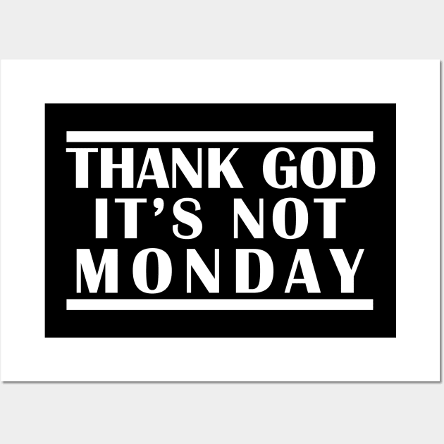 Thank God It's Not Monday #TGINM Wall Art by giovanniiiii